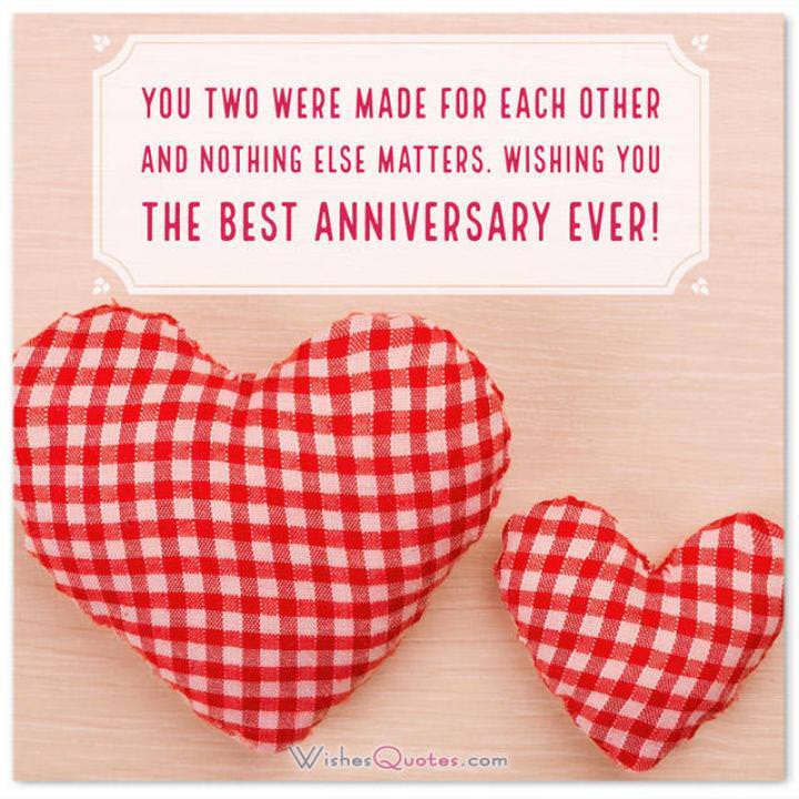 Anniversary Card for Friends: You two were made for each other and nothing else matters. Wishing you the best anniversary ever!