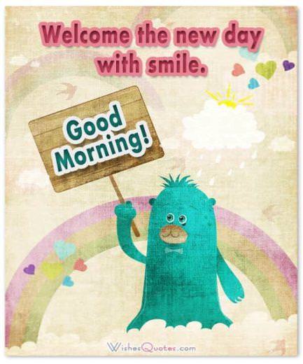 Welcome the new day with smile.