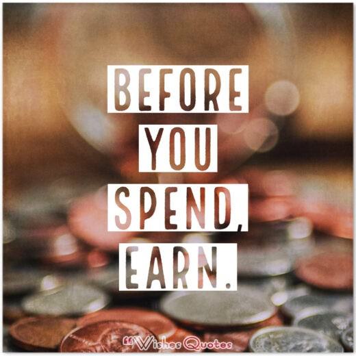 Before You Spend, Earn By WishesQuotes